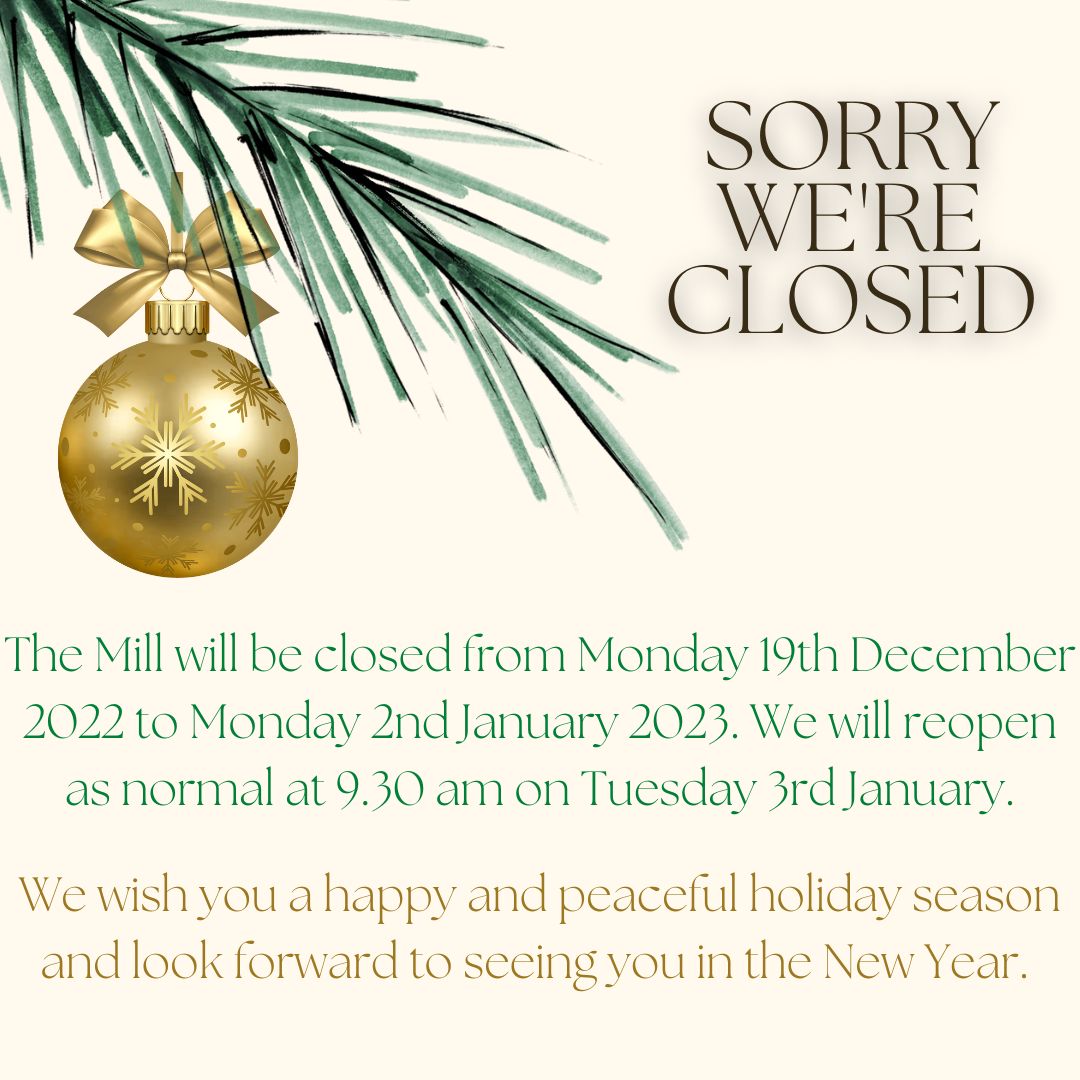 The Mill is Closed for Christmas & New Year