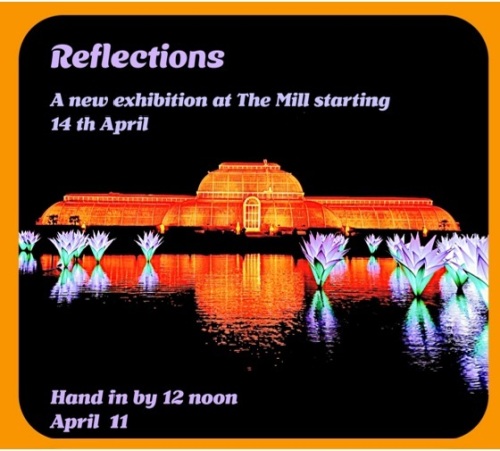 REFLECTIONS<br>dates for submitting works for our next exhibition